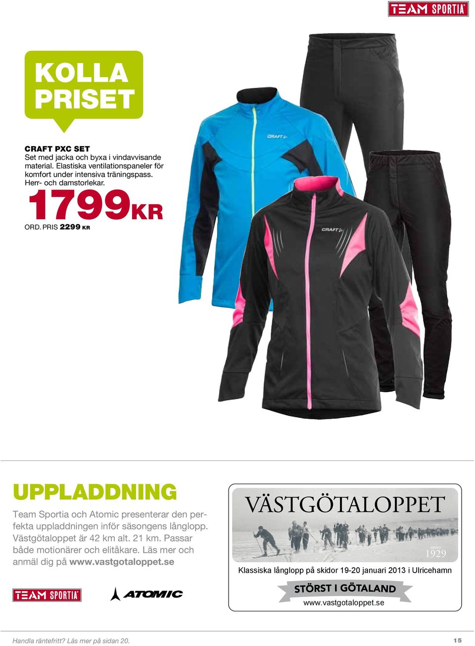 PRIS 2299 KR Uppladdning Team Sportia och Atomic presenterar den perfekta uppladdningen inför säsongens långlopp.