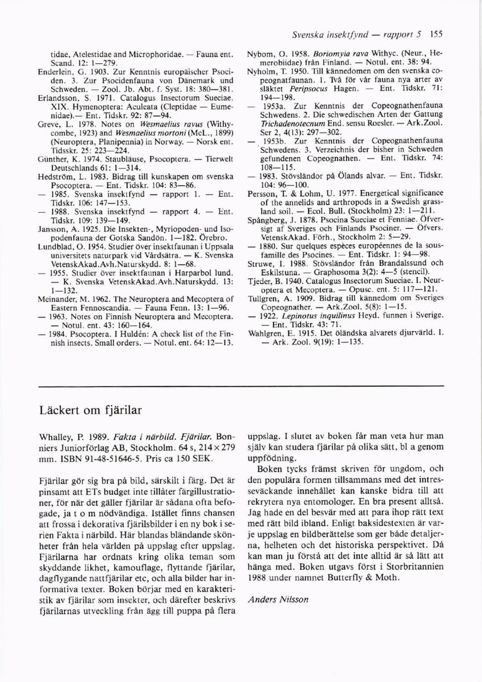92: 8794. Creve, L. 1978. Notes o\ Wesmaelius rcvrs (Withycombe, 1923) and Wesmaelius morton (McL., 1899) (Neuroplera, Planipennia) in Norway. Norsk ent. Tidsskr. 25: 223224. Ciinrher, K. 1974.