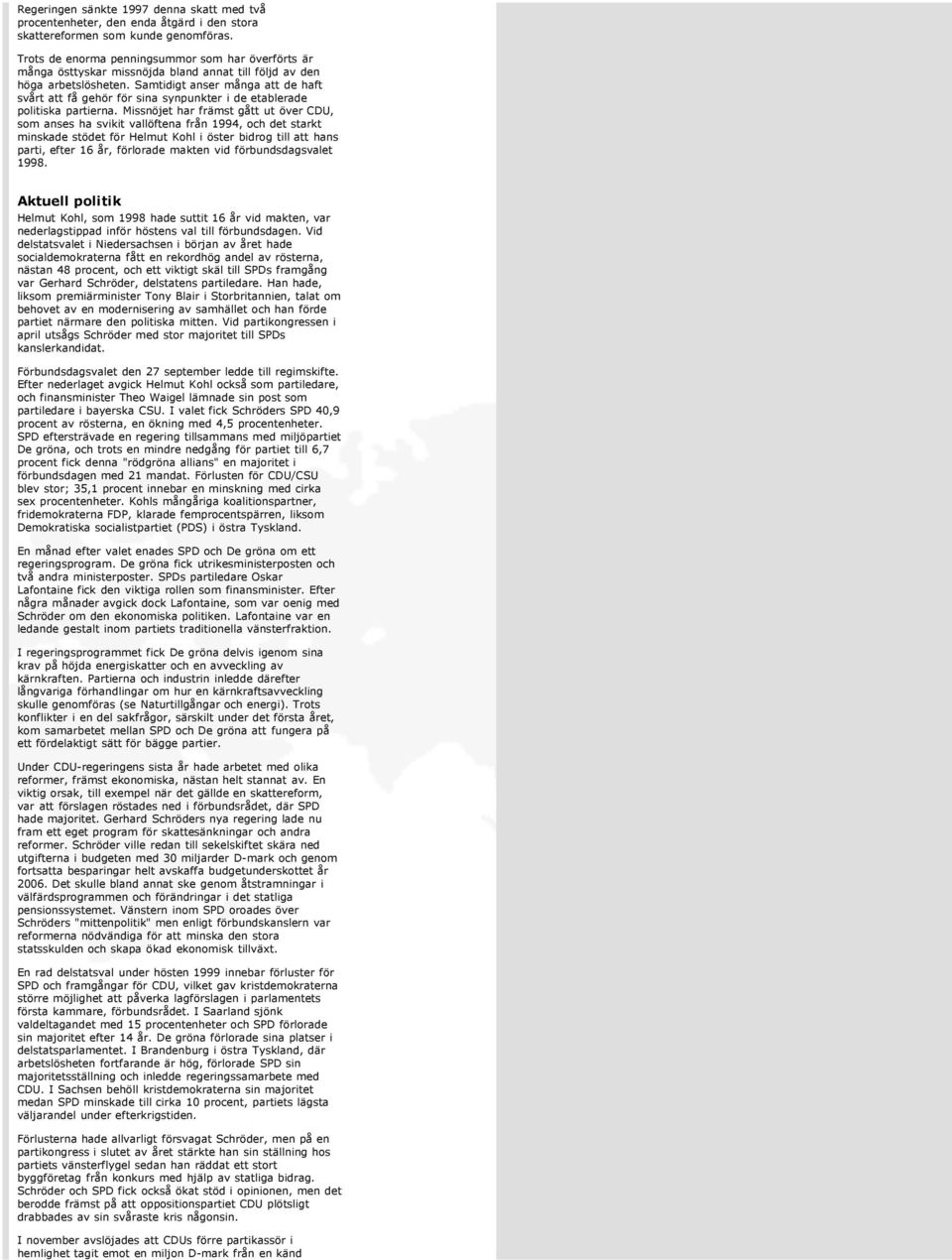 Samtidigt anser många att de haft svårt att få gehör för sina synpunkter i de etablerade politiska partierna.