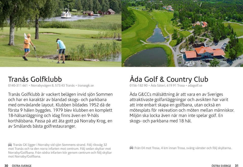 Passa på att äta gott på Norraby Krog, en av Smålands bästa golfrestauranger. Åda Golf & Country Club 0156-182 90 Åda Säteri, 619 91 Trosa adagolf.