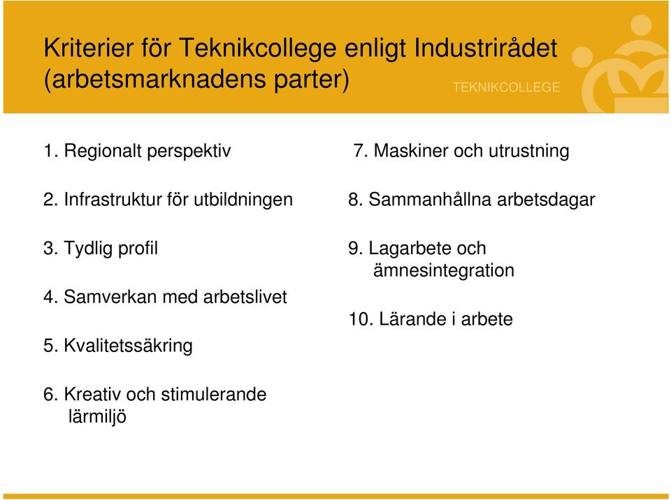 Samverkan med arbetslivet 5. Kvalitetssäkring 7. Maskiner och utrustning 8.