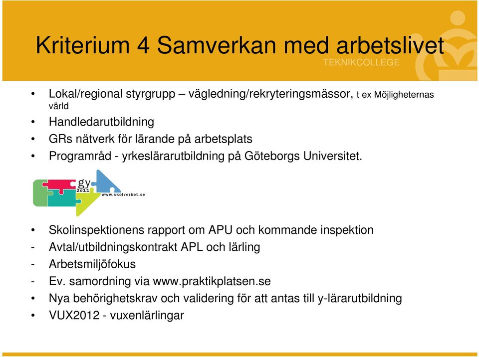 Skolinspektionens rapport om APU och kommande inspektion - Avtal/utbildningskontrakt APL och lärling - Arbetsmiljöfokus - Ev.