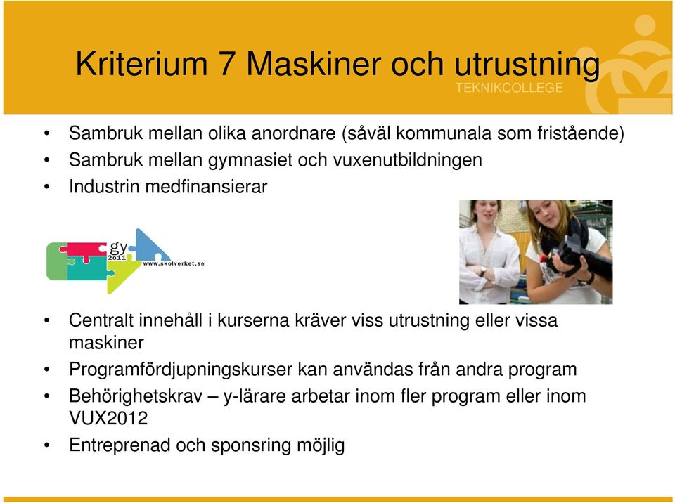 kurserna kräver viss utrustning eller vissa maskiner Programfördjupningskurser kan användas från andra
