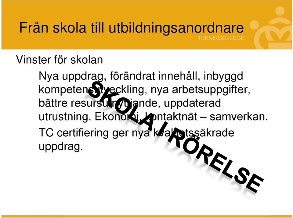 arbetsuppgifter, bättre resursutnyttjande, uppdaterad utrustning.