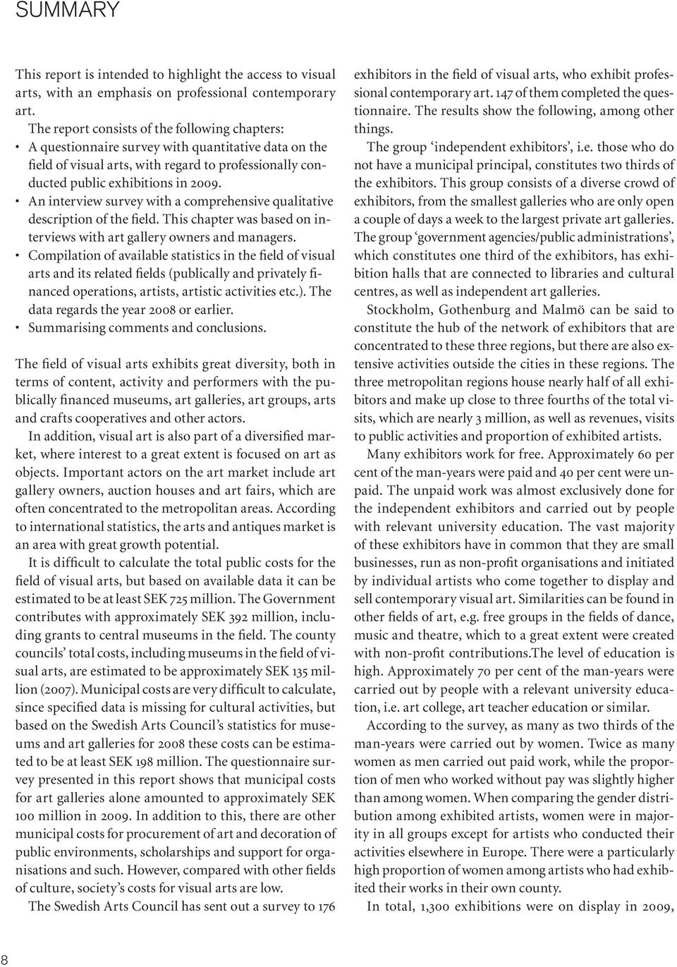 An interview survey with a comprehensive qualitative description of the field. This chapter was based on interviews with art gallery owners and managers.