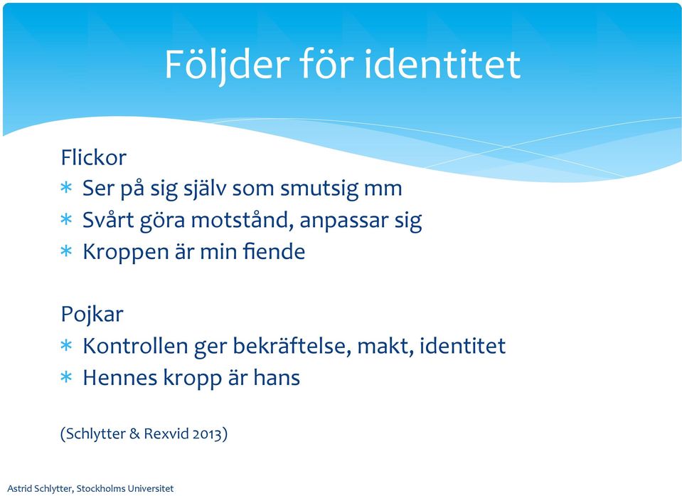 är min fiende Pojkar * Kontrollen ger bekräftelse, makt,