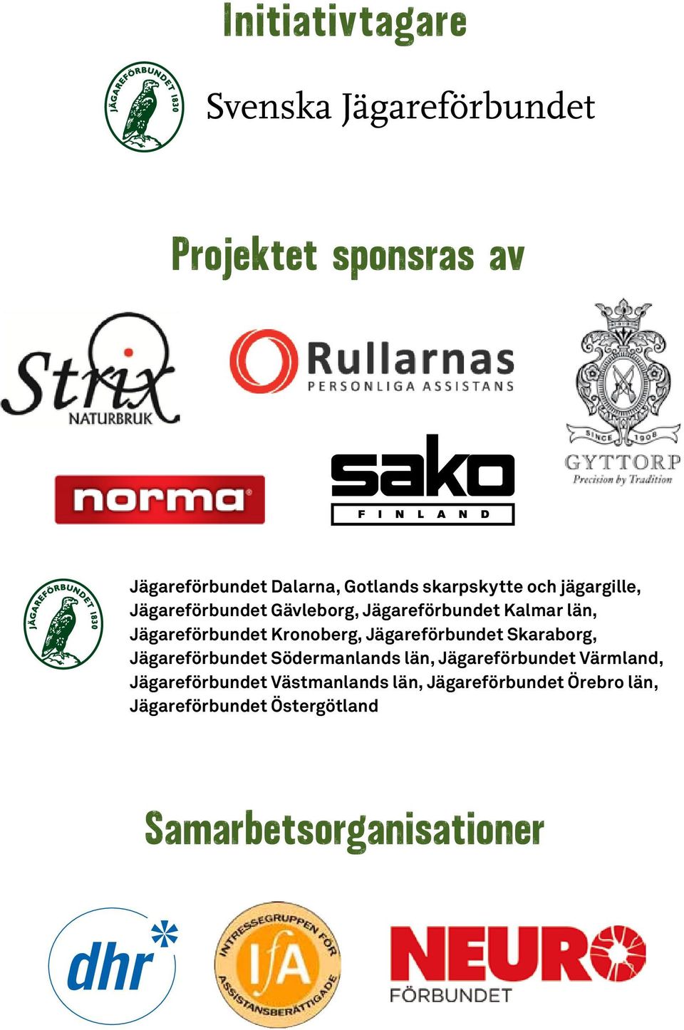 Jägareförbundet Skaraborg, Jägareförbundet Södermanlands län, Jägareförbundet Värmland,