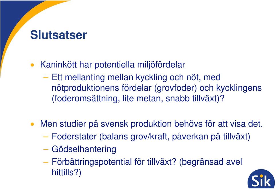 tillväxt)? Men studier på svensk produktion behövs för att visa det.