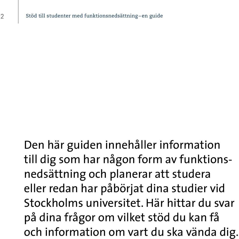 studera eller redan har påbörjat dina studier vid Stockholms universitet.