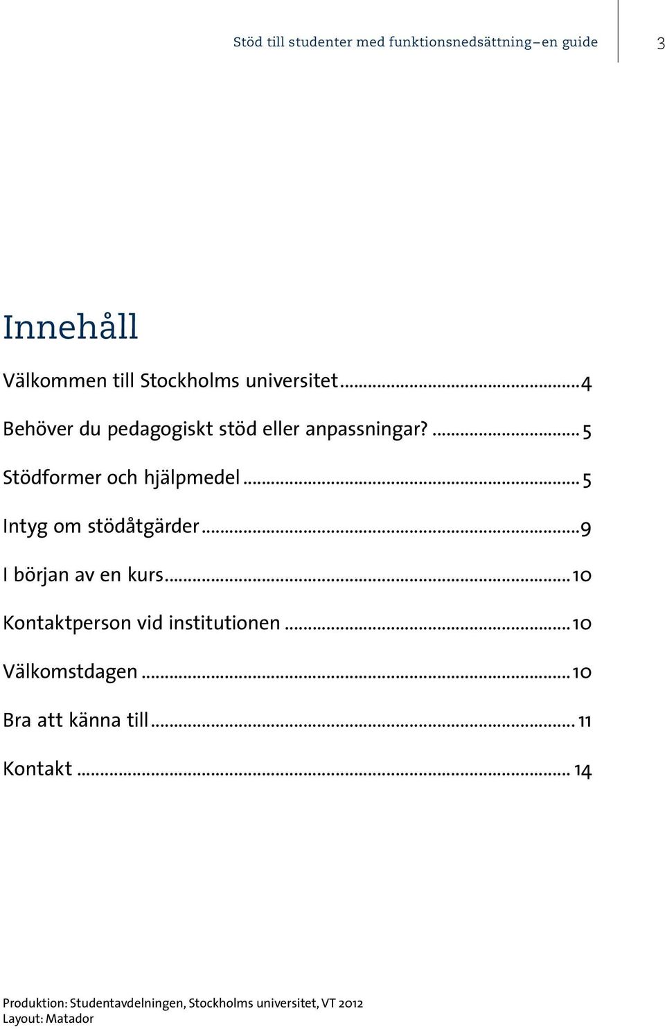 .. 5 Intyg om stödåtgärder...9 I början av en kurs...10 Kontaktperson vid institutionen.