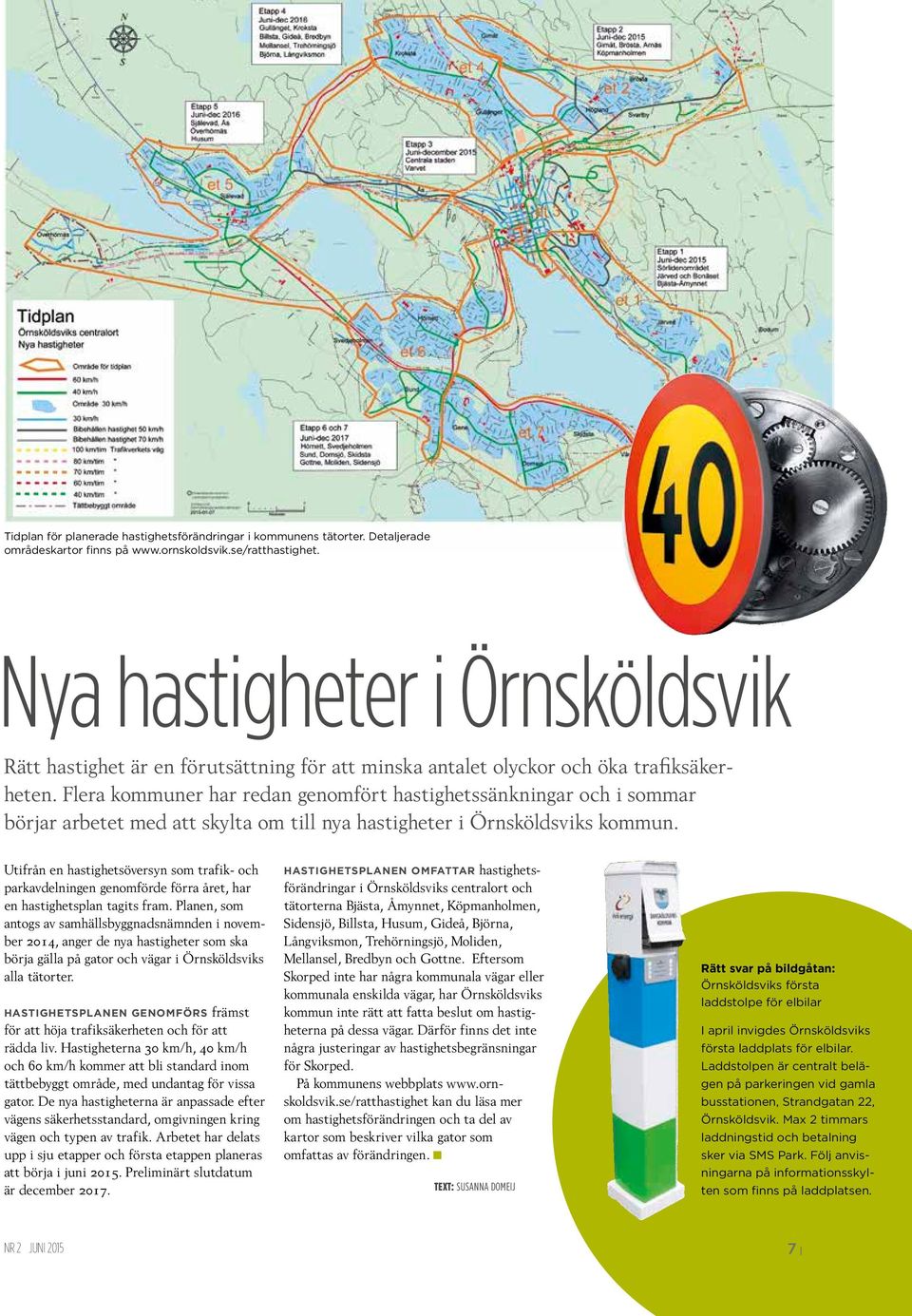 Flera kommuner har redan genomfört hastighetssänkningar och i sommar börjar arbetet med att skylta om till nya hastigheter i Örnsköldsviks kommun.