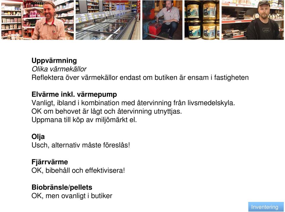 OK om behovet är lågt och återvinning utnyttjas. Uppmana till köp av miljömärkt el.