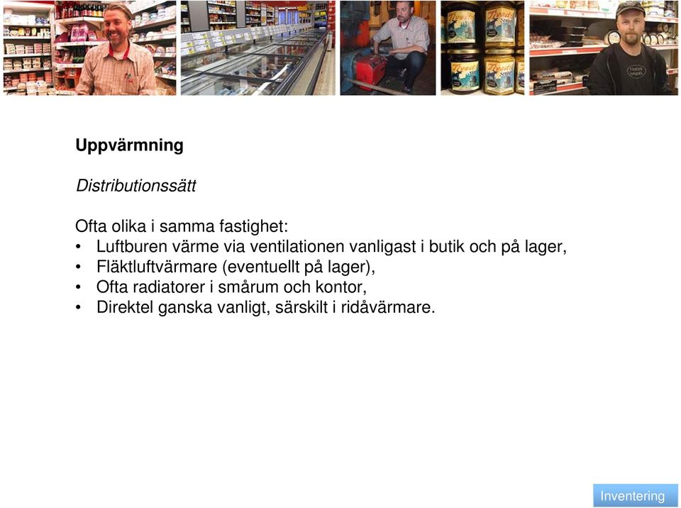 lager, Fläktluftvärmare (eventuellt på lager), Ofta radiatorer