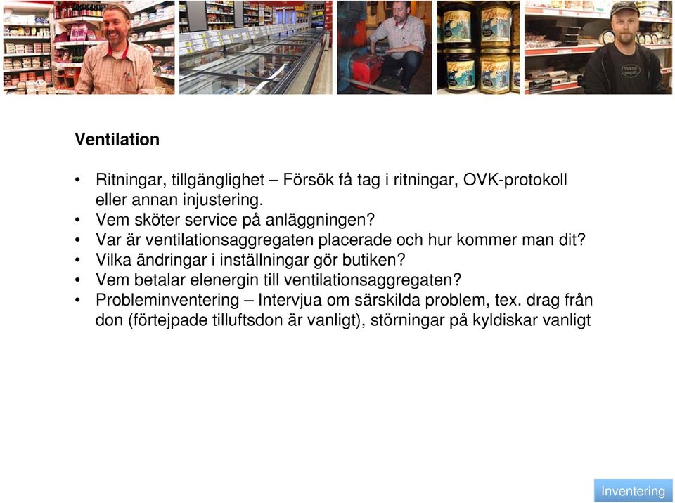 Vilka ändringar i inställningar gör butiken? Vem betalar elenergin till ventilationsaggregaten?