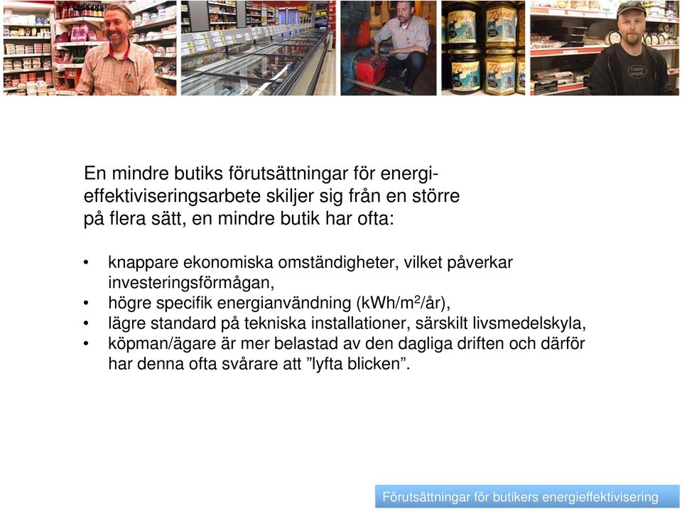 energianvändning (kwh/m 2 /år), lägre standard d på tekniska k installationer, ti särskilt livsmedelskyla, l l köpman/ägare