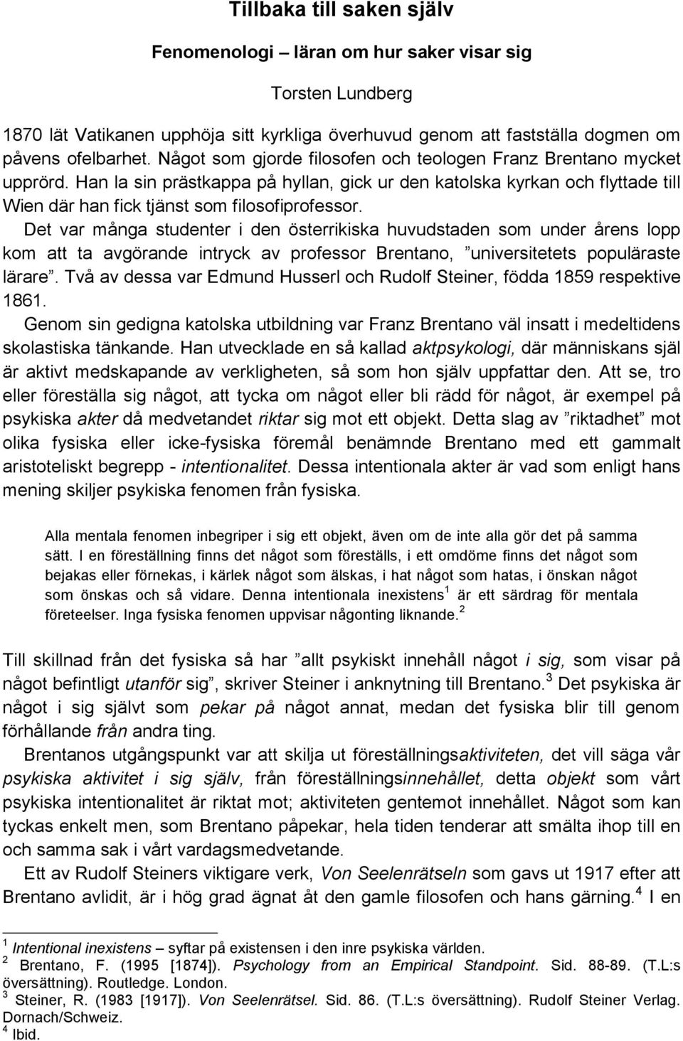 Det var många studenter i den österrikiska huvudstaden som under årens lopp kom att ta avgörande intryck av professor Brentano, universitetets populäraste lärare.