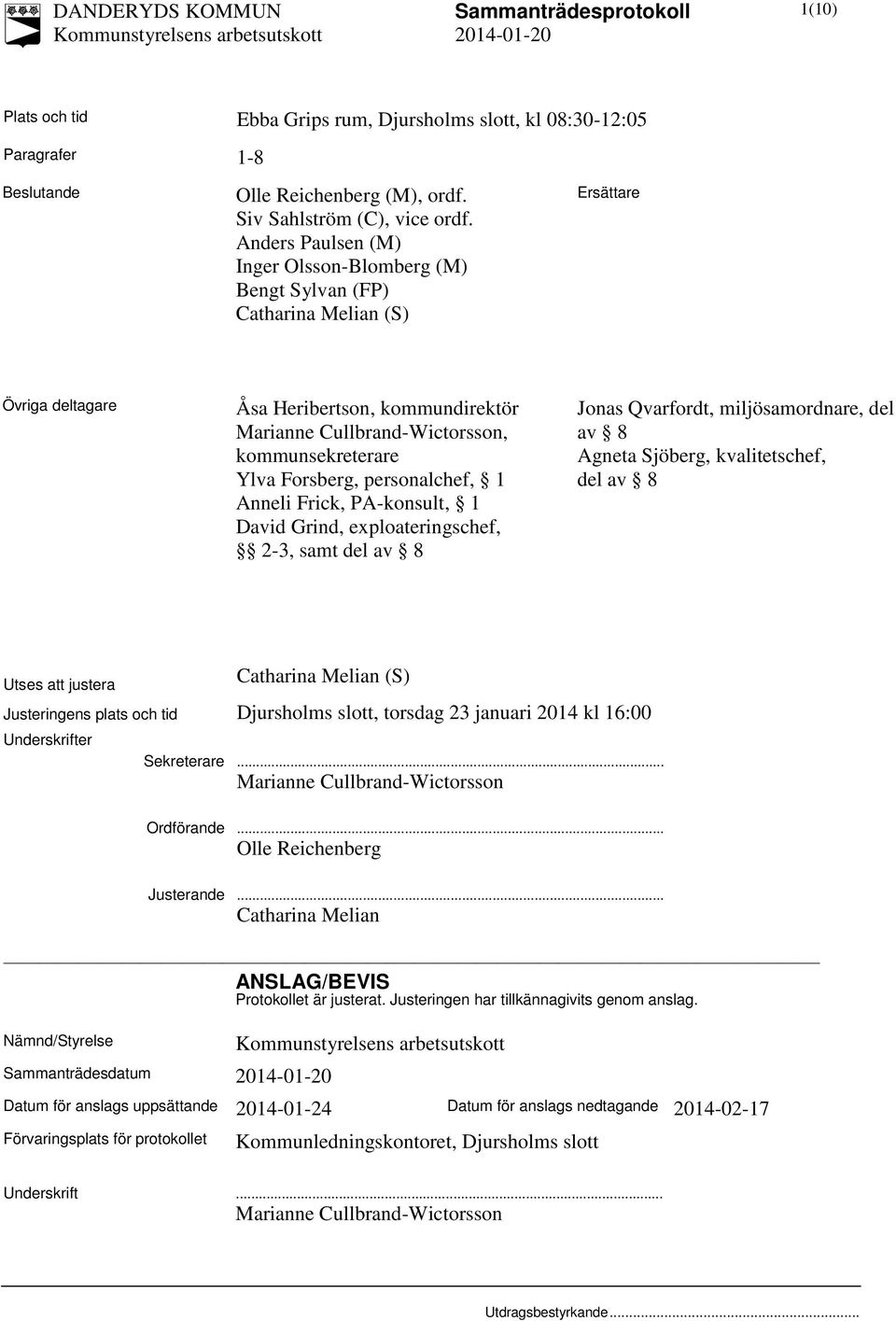 Cullbrand-Wictorsson, kommunsekreterare av 8 Agneta Sjöberg, kvalitetschef, Ylva Forsberg, personalchef, 1 del av 8 Anneli Frick, PA-konsult, 1 David Grind, exploateringschef, 2-3, samt del av 8