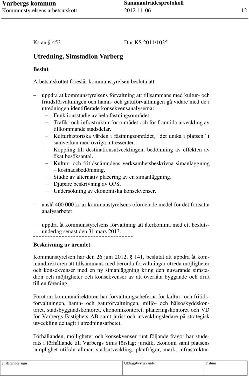 fästningsområdet. Trafik- och infrastruktur för området och för framtida utveckling av tillkommande stadsdelar.