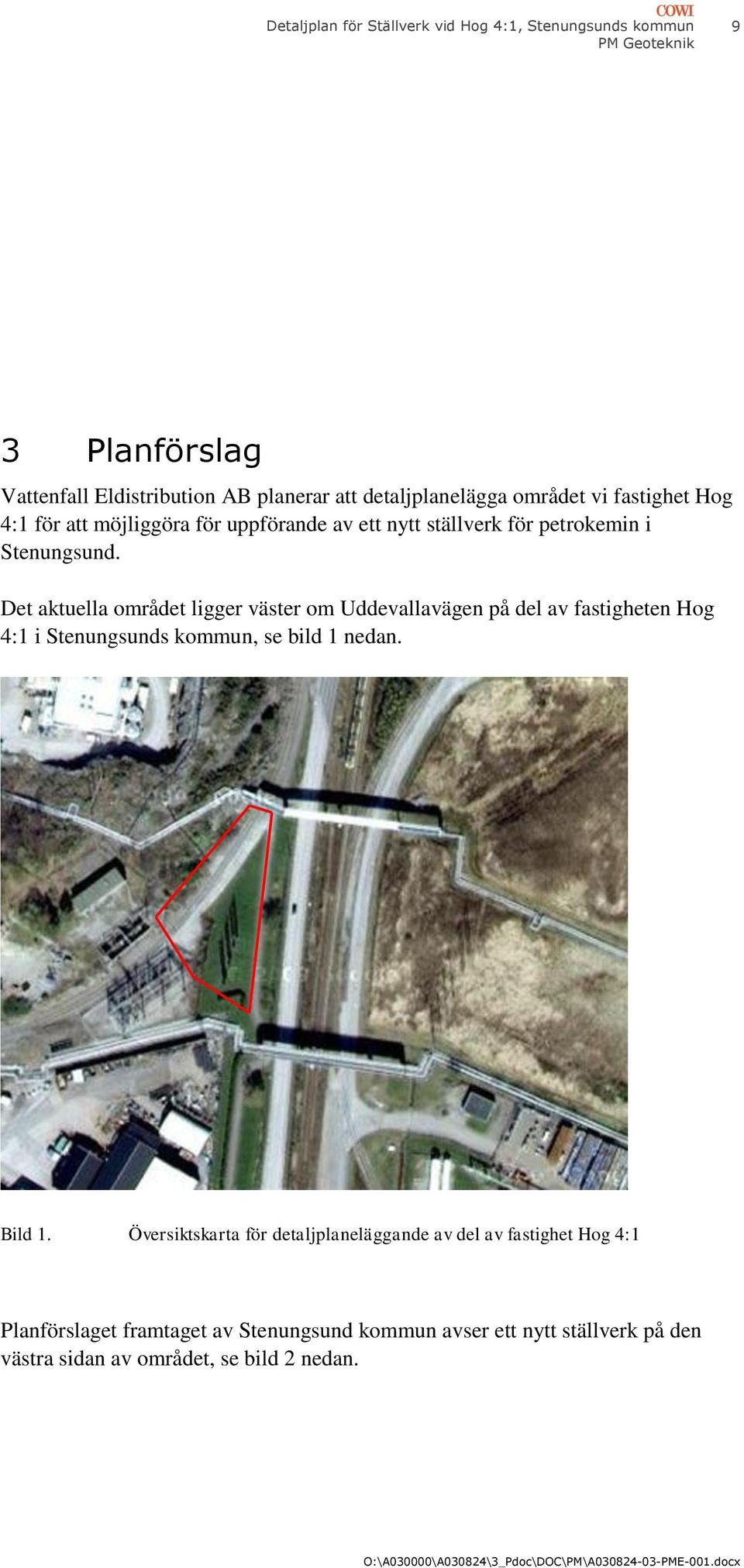 Det aktuella området ligger väster om Uddevallavägen på del av fastigheten Hog 4:1 i Stenungsunds kommun, se bild 1 nedan. Bild 1.