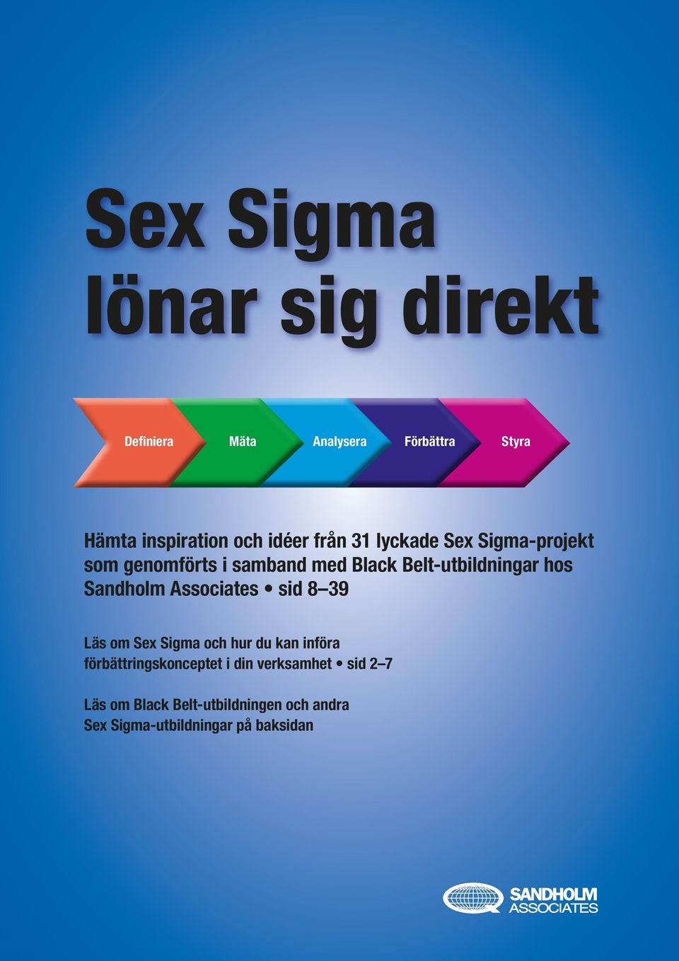 hos Sandholm Associates sid 8 39 Läs om Sex Sigma och hur du kan införa förbättringskonceptet