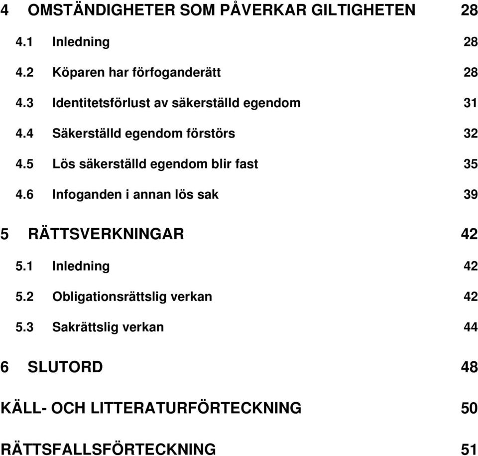 5 Lös säkerställd egendom blir fast 35 4.6 Infoganden i annan lös sak 39 5 RÄTTSVERKNINGAR 42 5.