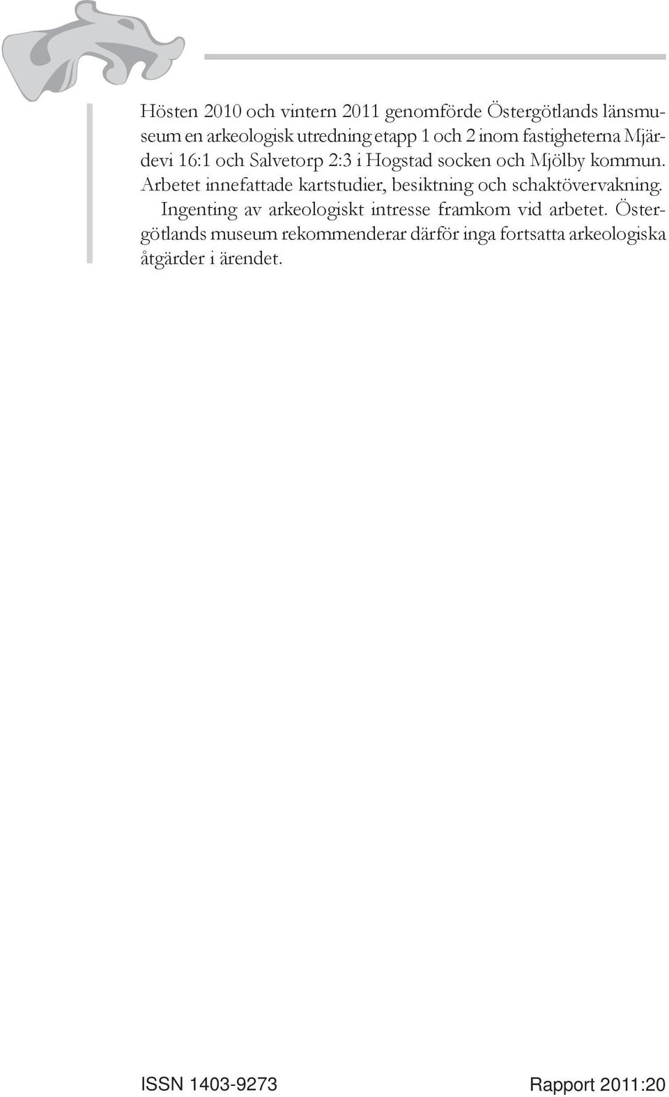 Arbetet innefattade kartstudier, besiktning och schakt över vakning.
