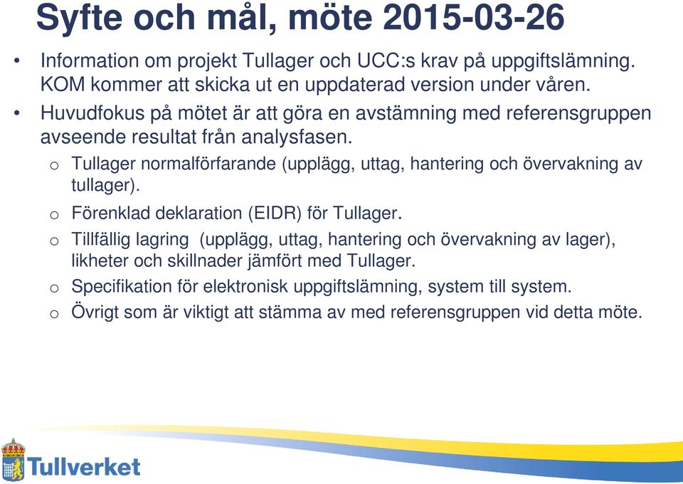o Tullager normalförfarande (upplägg, uttag, hantering och övervakning av tullager). o Förenklad deklaration (EIDR) för Tullager.