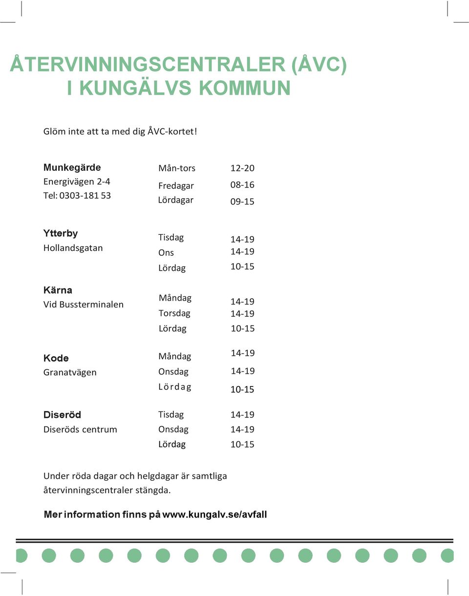 Bussterminalen Tisdag Ons Lördag Måndag Torsdag Lördag 10-15 10-15 Kode Granatvägen Måndag Onsdag L ö rd a g 10-15 Diseröd