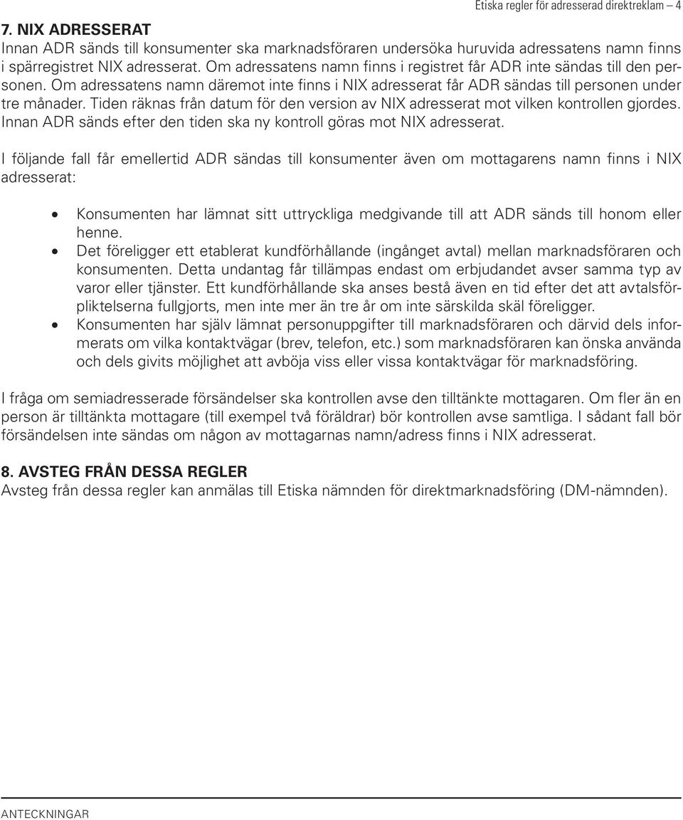 Tiden räknas från datum för den version av NIX adresserat mot vilken kontrollen gjordes. Innan ADR sänds efter den tiden ska ny kontroll göras mot NIX adresserat.