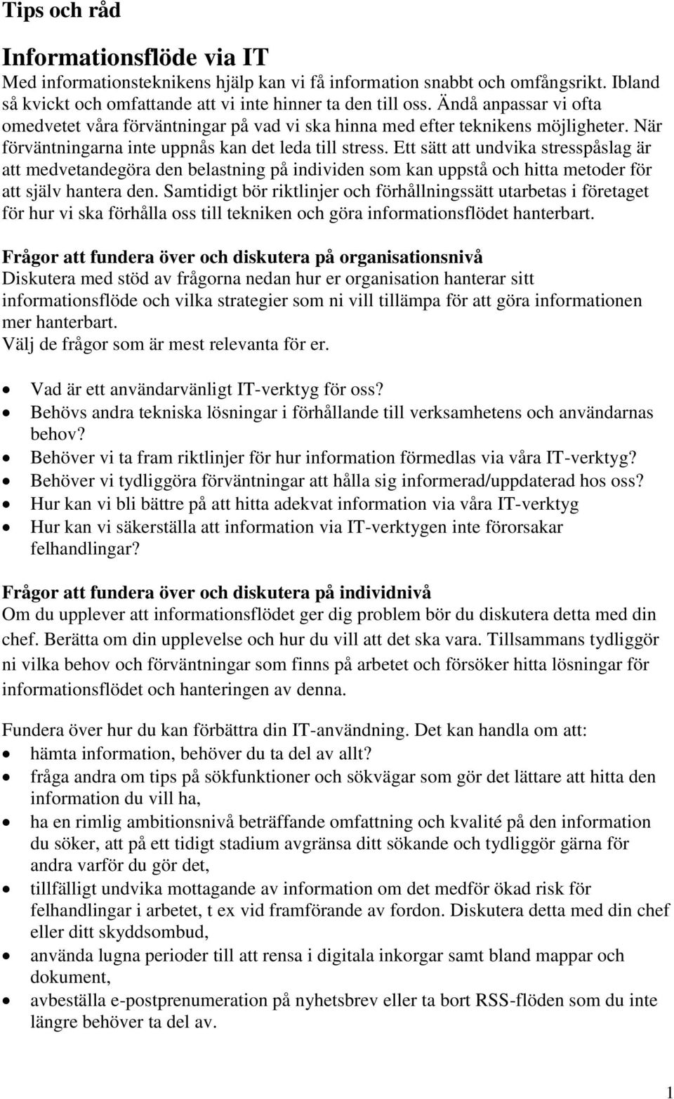 Ett sätt att undvika stresspåslag är att medvetandegöra den belastning på individen som kan uppstå och hitta metoder för att själv hantera den.