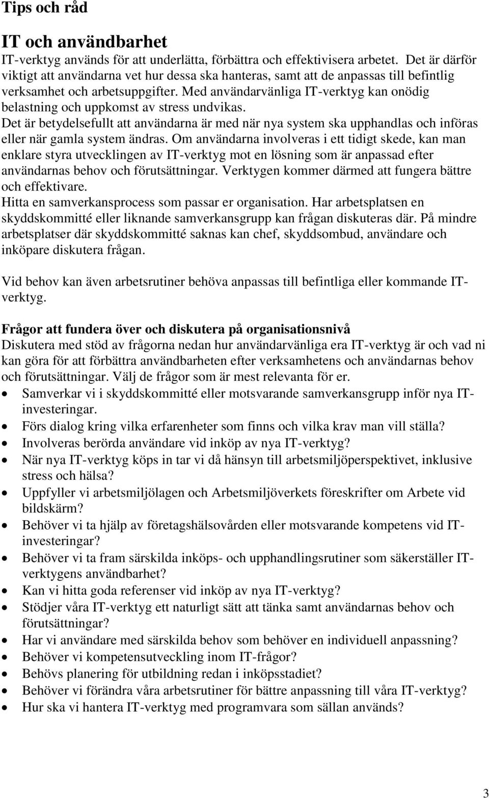 Med användarvänliga IT-verktyg kan onödig belastning och uppkomst av stress undvikas.