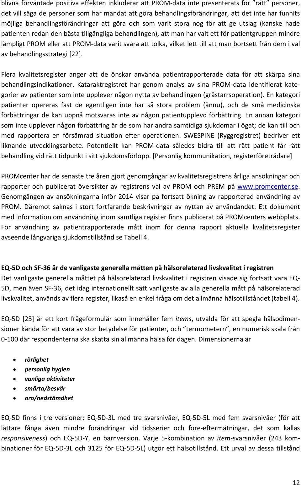 lämpligt PROM eller att PROM-data varit svåra att tolka, vilket lett till att man bortsett från dem i val av behandlingsstrategi [22].