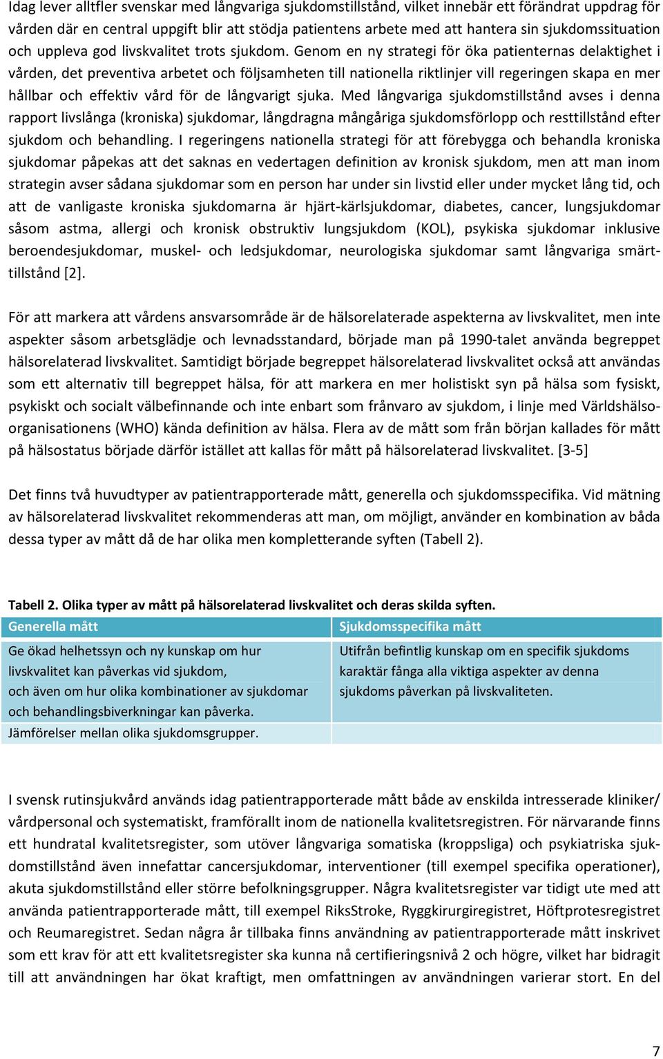 Genom en ny strategi för öka patienternas delaktighet i vården, det preventiva arbetet och följsamheten till nationella riktlinjer vill regeringen skapa en mer hållbar och effektiv vård för de
