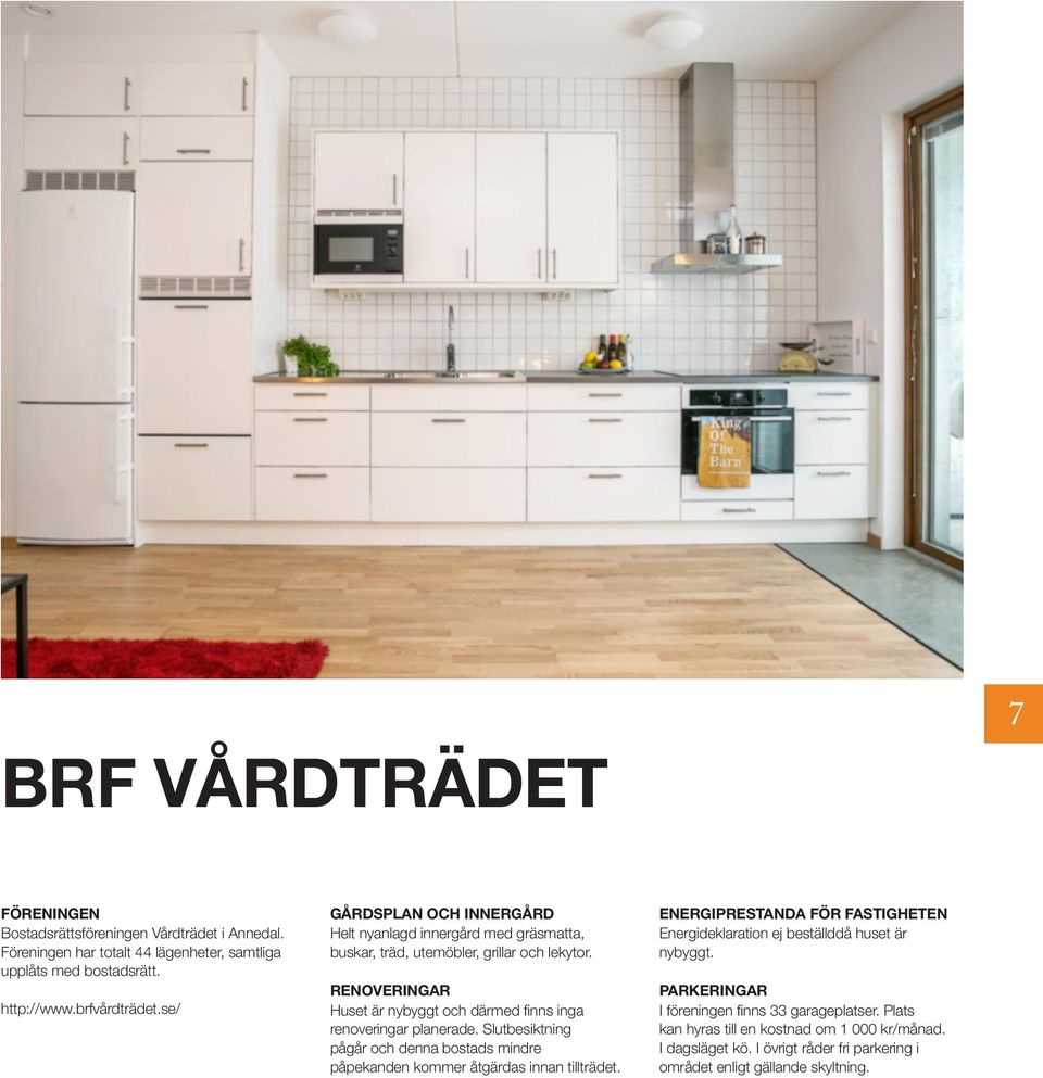 RENOVERINGAR Huset är nybyggt och därmed finns inga renoveringar planerade. Slutbesiktning pågår och denna bostads mindre påpekanden kommer åtgärdas innan tillträdet.