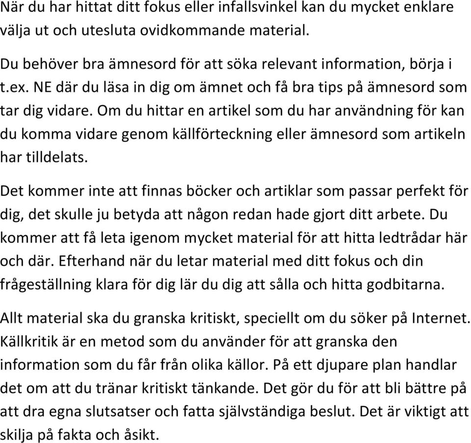 Om du hittar en artikel som du har användning för kan du komma vidare genom källförteckning eller ämnesord som artikeln har tilldelats.