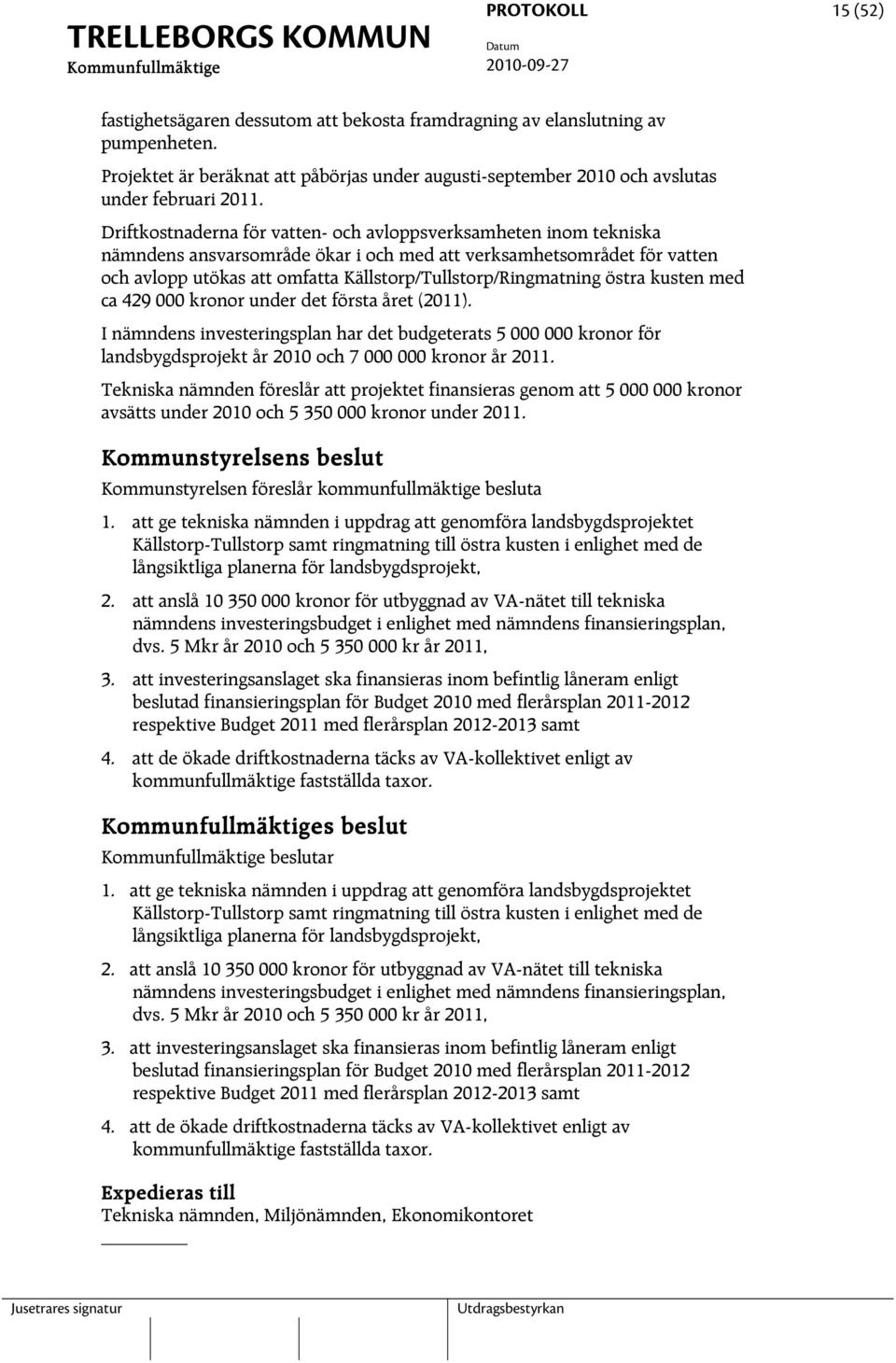 Källstorp/Tullstorp/Ringmatning östra kusten med ca 429 000 kronor under det första året (2011).