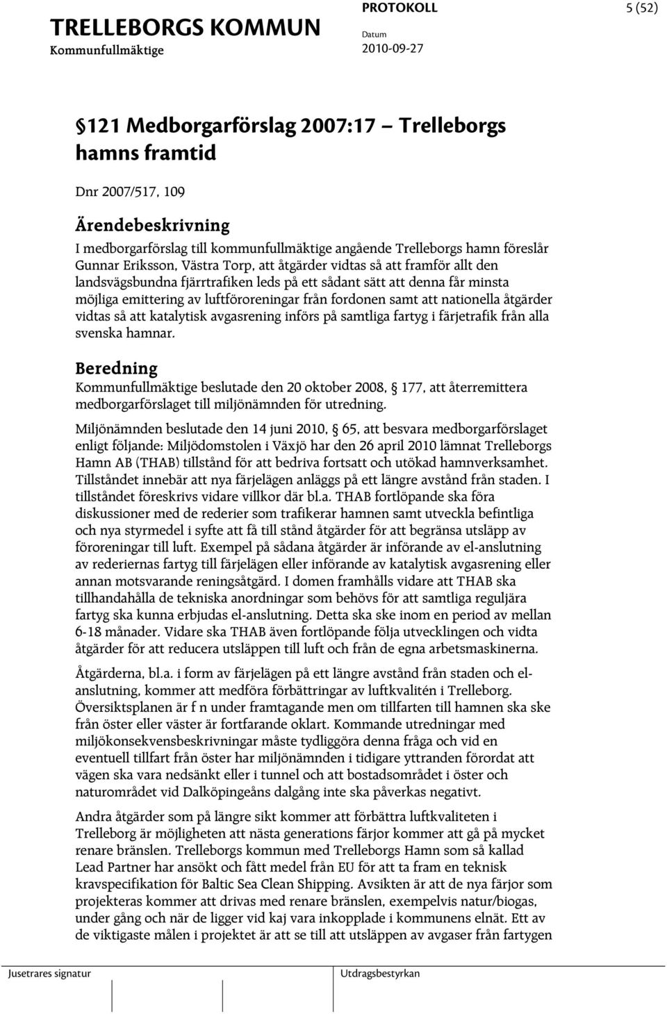 åtgärder vidtas så att katalytisk avgasrening införs på samtliga fartyg i färjetrafik från alla svenska hamnar.