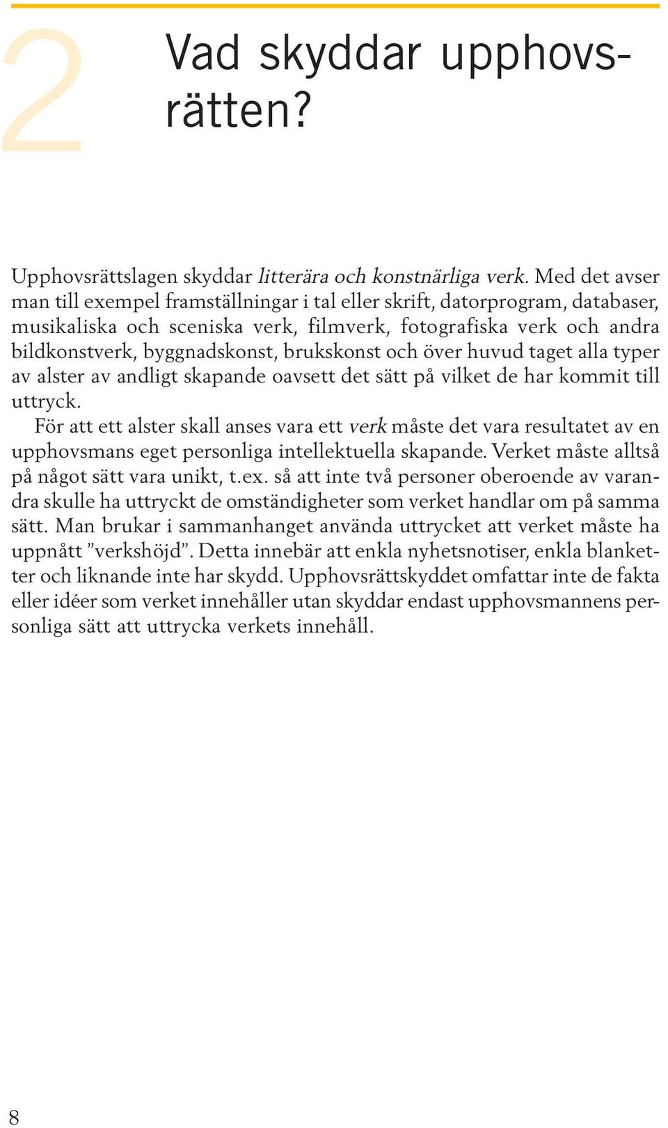 brukskonst och över huvud taget alla typer av alster av andligt skapande oavsett det sätt på vilket de har kommit till uttryck.