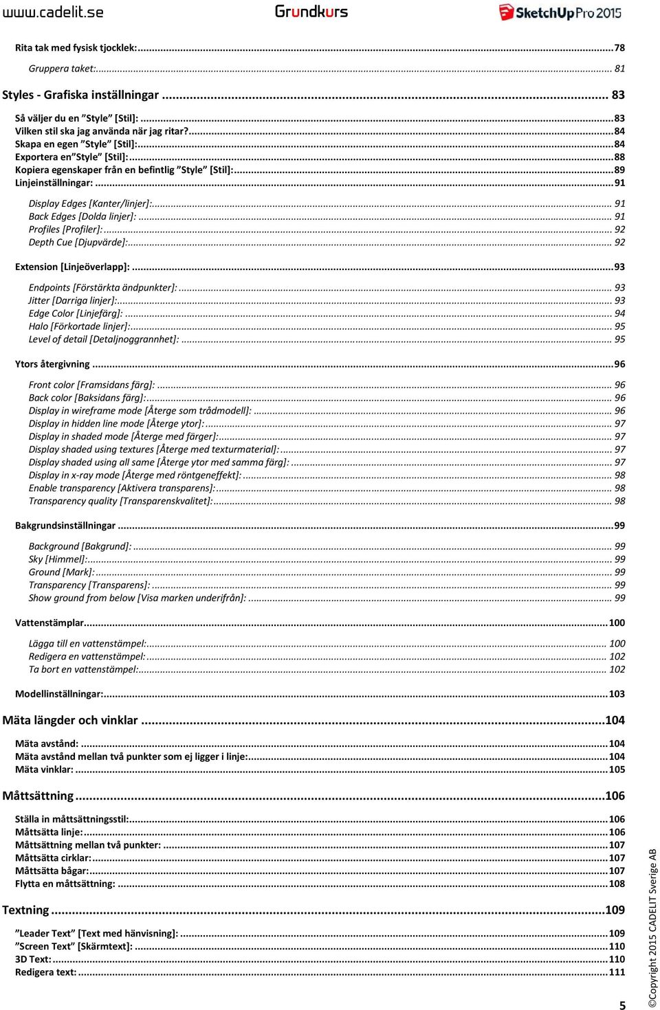 .. 91 Back Edges [Dolda linjer]:... 91 Profiles [Profiler]:... 92 Depth Cue [Djupvärde]:... 92 Extension [Linjeöverlapp]:... 93 Endpoints [Förstärkta ändpunkter]:... 93 Jitter [Darriga linjer]:.