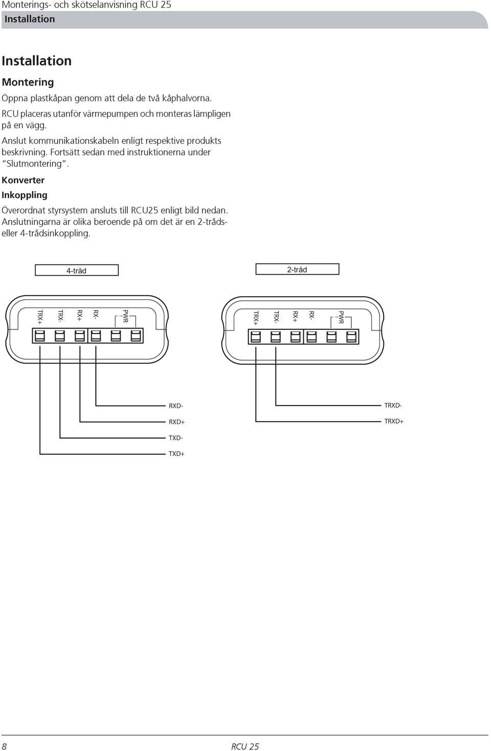 Fortsätt sedan med instruktionerna under Slutmontering. Konverter Inkoppling Överordnat styrsystem ansluts till RCU25 enligt bild nedan.