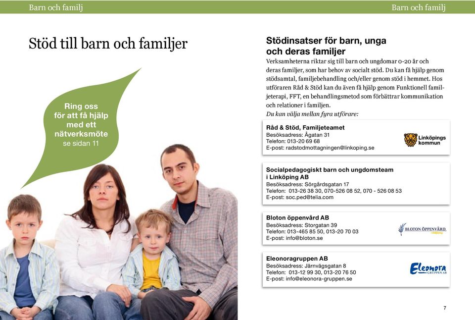 Hos utföraren Råd & Stöd kan du även få hjälp genom Funktionell familjeterapi, FFT, en behandlingsmetod som förbättrar kommunikation och relationer i familjen.