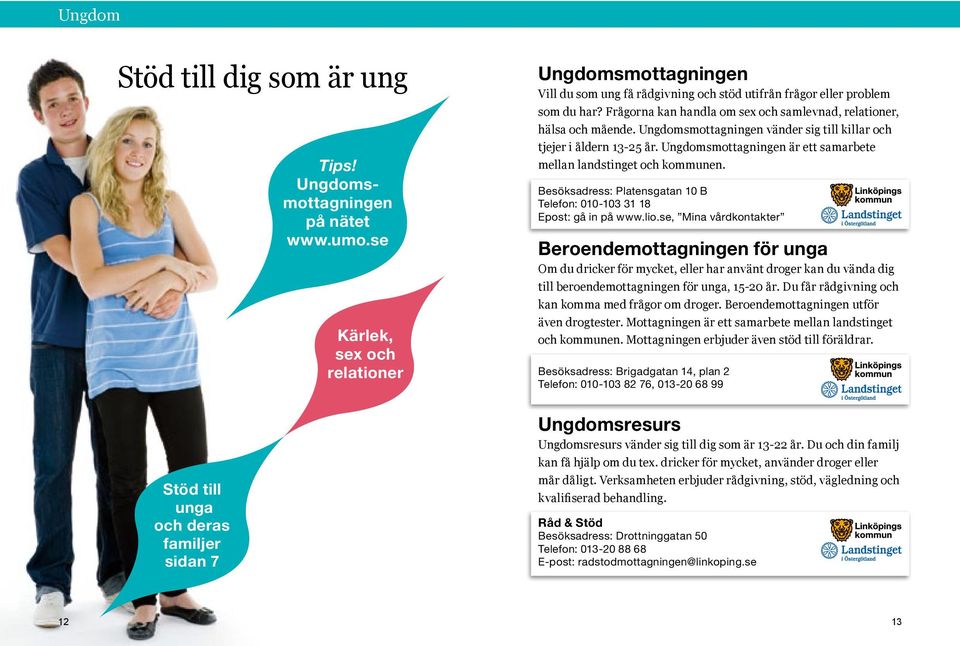 Frågorna kan handla om sex och samlevnad, relationer, hälsa och mående. Ungdomsmottagningen vänder sig till killar och tjejer i åldern 13-25 år.