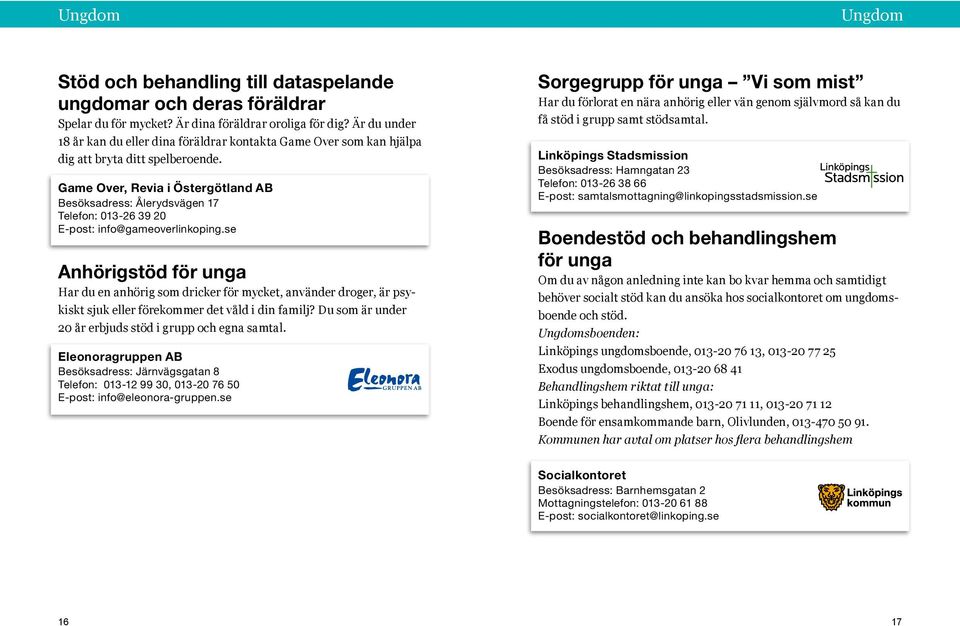 Game Over, Revia i Östergötland AB Besöksadress: Ålerydsvägen 17 Telefon: 013-26 39 20 E-post: info@gameoverlinkoping.