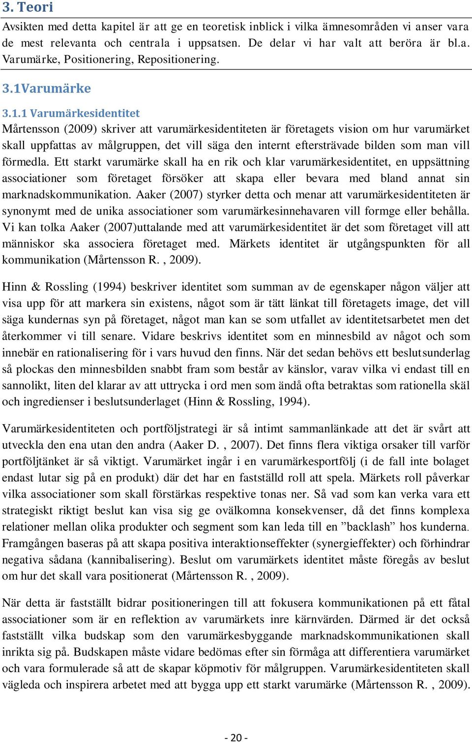 eftersträvade bilden som man vill förmedla.