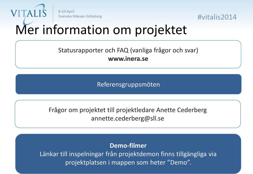 se Referensgruppsmöten Frågor om projektet till projektledare Anette
