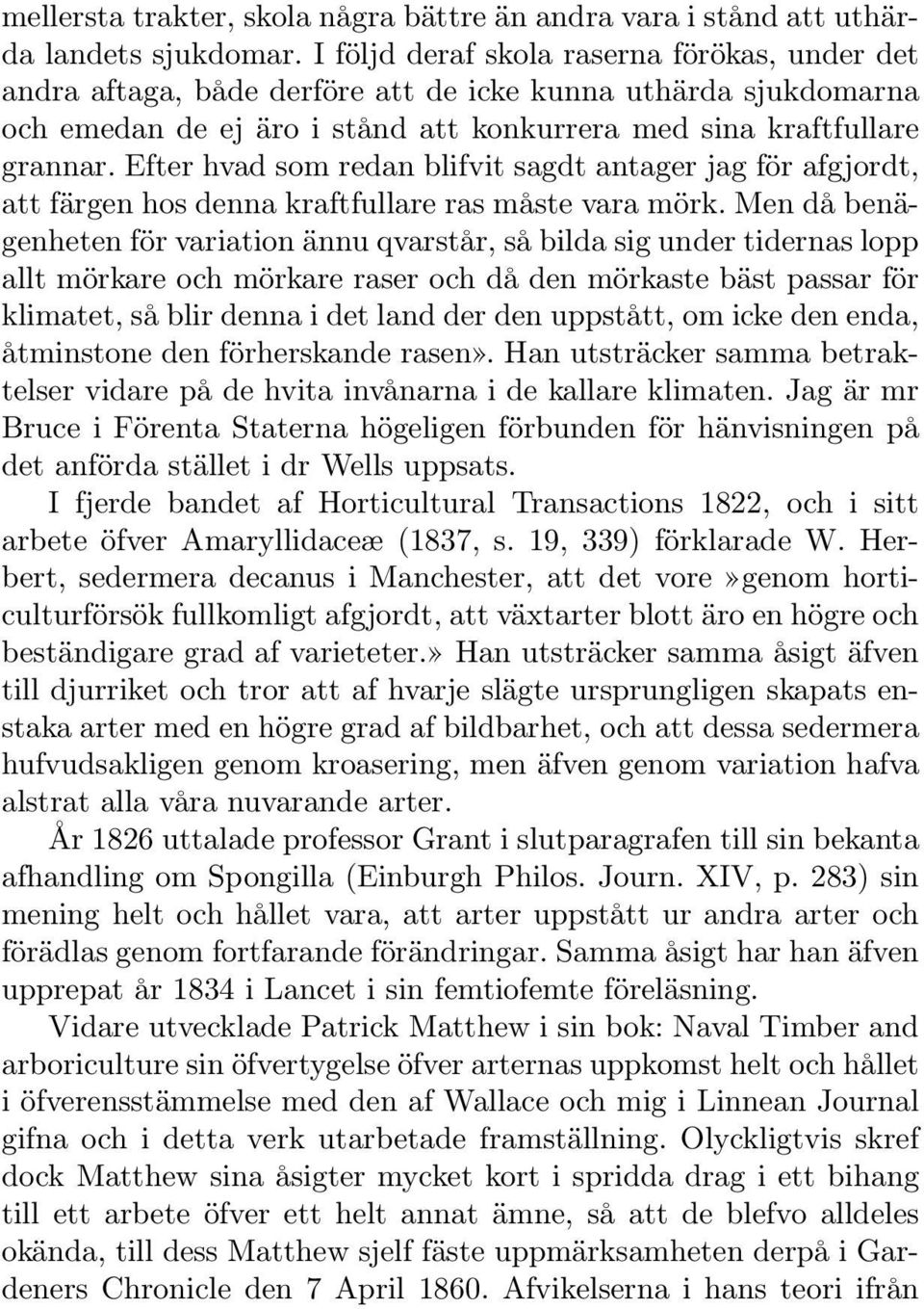 Efter hvad som redan blifvit sagdt antager jag för afgjordt, att färgen hos denna kraftfullare ras måste vara mörk.