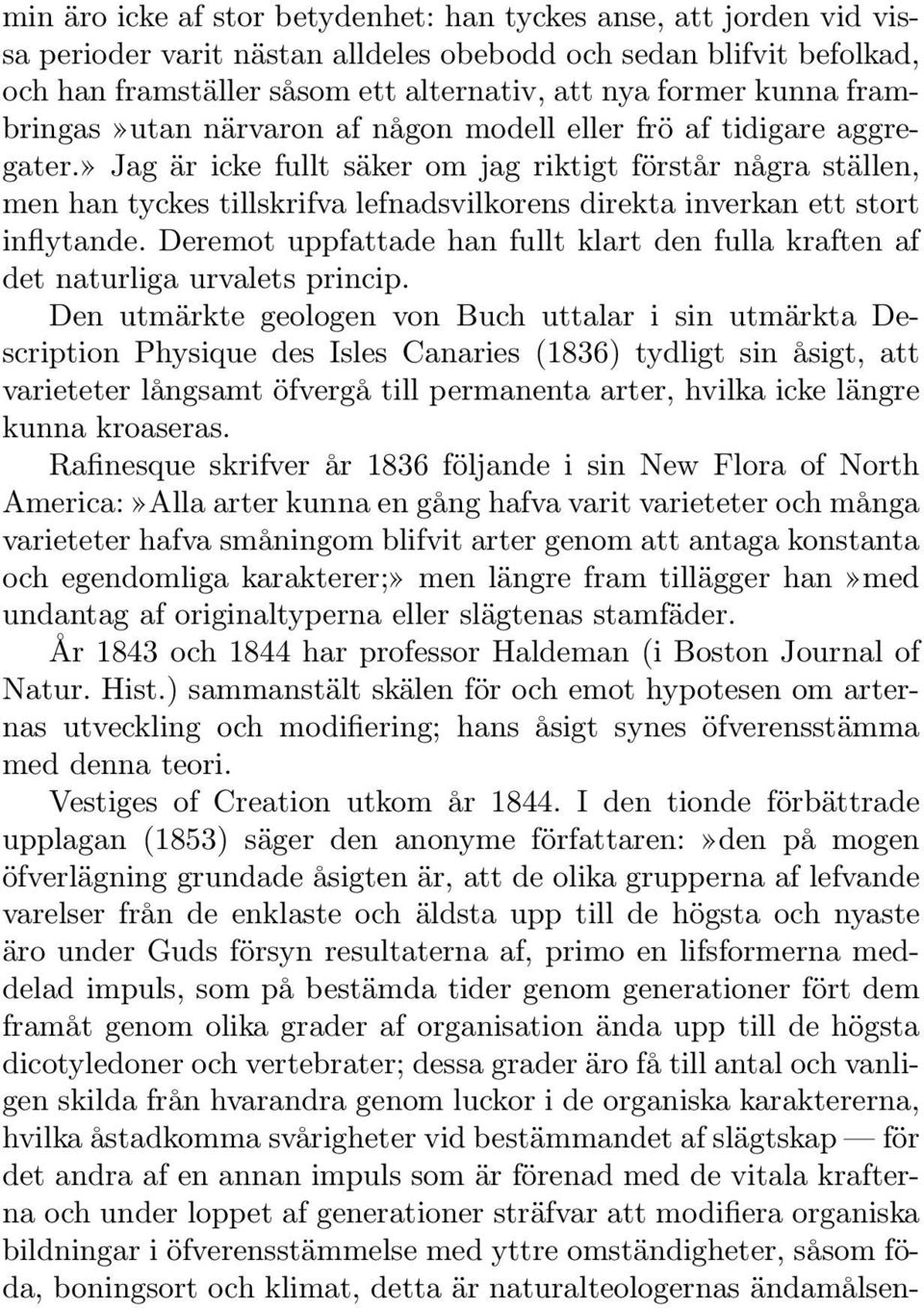 » Jag är icke fullt säker om jag riktigt förstår några ställen, men han tyckes tillskrifva lefnadsvilkorens direkta inverkan ett stort inflytande.