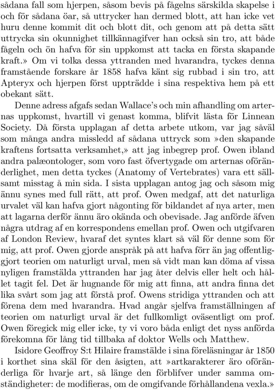 » Om vi tolka dessa yttranden med hvarandra, tyckes denna framstående forskare år 1858 hafva känt sig rubbad i sin tro, att Apteryx och hjerpen först uppträdde i sina respektiva hem på ett obekant
