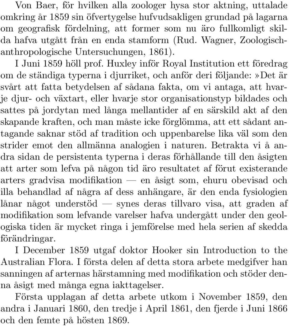 Huxley inför Royal Institution ett föredrag om de ständiga typerna i djurriket, och anför deri följande:»det är svårt att fatta betydelsen af sådana fakta, om vi antaga, att hvarje djur- och växtart,