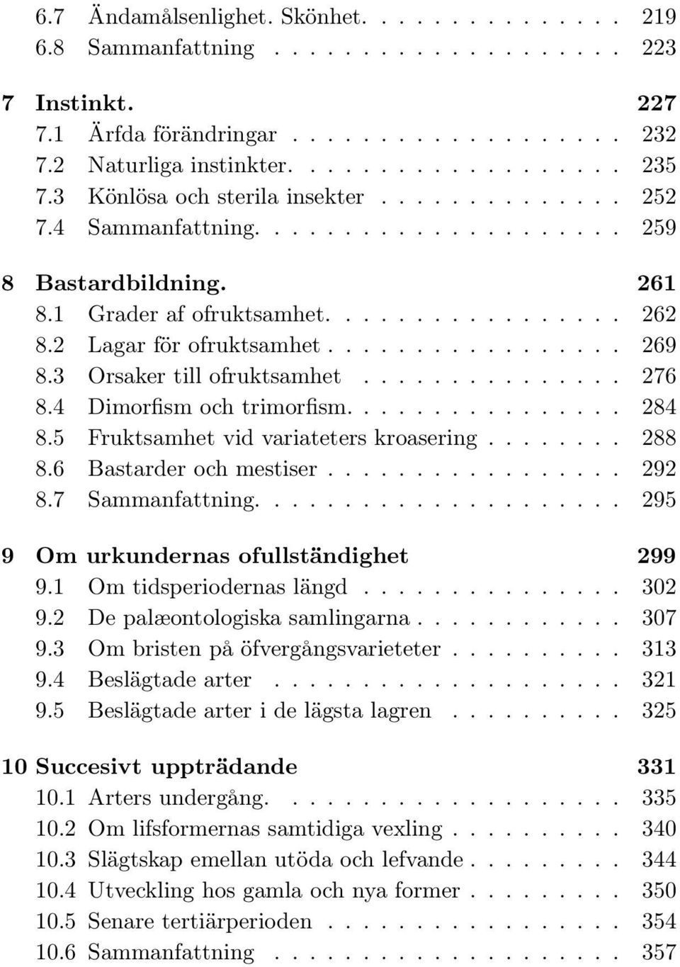 3 Orsaker till ofruktsamhet............... 276 8.4 Dimorfism och trimorfism................ 284 8.5 Fruktsamhet vid variateters kroasering........ 288 8.6 Bastarder och mestiser................. 292 8.